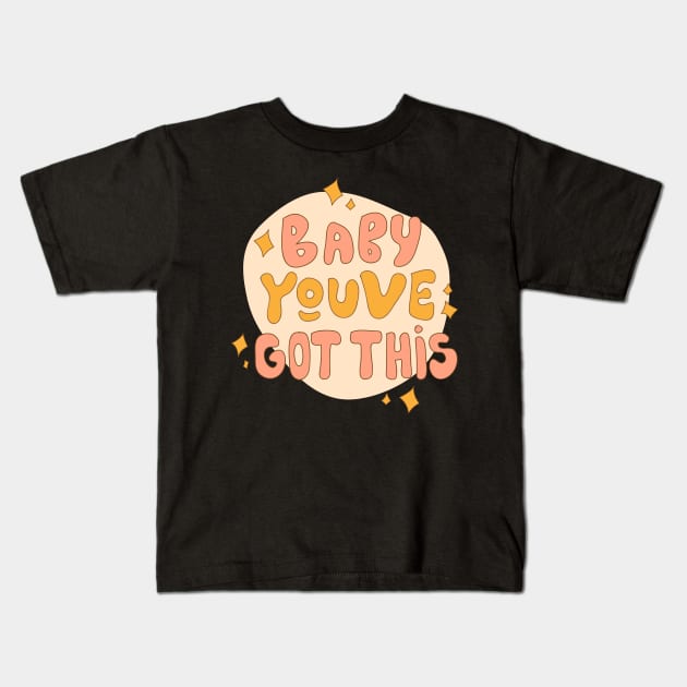 Baby you've got this Kids T-Shirt by meilyanadl